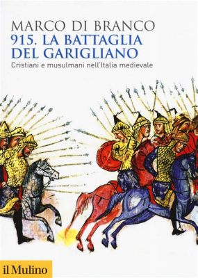 La Battaglia di Garigliano: Un Scontro Militare Decisivo Nella Lotta Per il Domini delle Terre Pugliesi